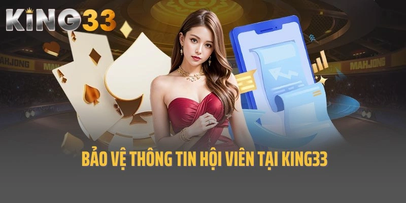 Chính sách bảo mật King33 về việc bảo vệ thông tin hội viên