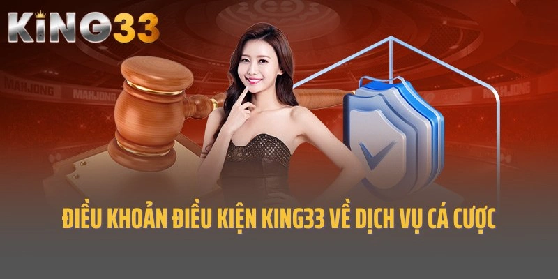 Điều khoản điều kiện King33 về dịch vụ cá cược trên website