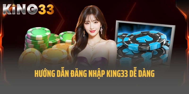 Hướng dẫn đăng nhập King33 dễ dàng cho newbie chưa biết
