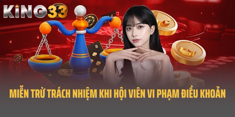 Miễn trừ trách nhiệm King33 khi hội viên vi phạm điều khoản