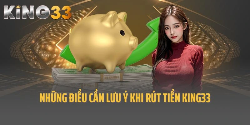 Những điều cần lưu ý khi rút tiền King33 cho người chơi mới