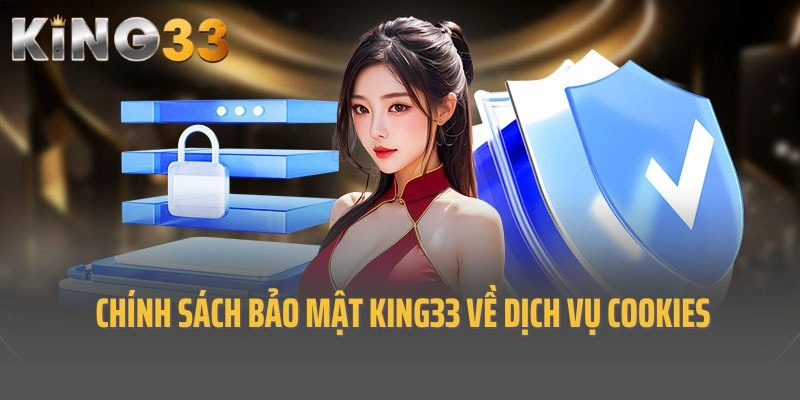 Quy định chính sách bảo mật King33 về dịch vụ cookies