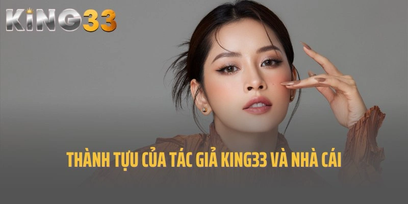 Thành tựu của tác giả King33 và nhà cái trong thời gian qua