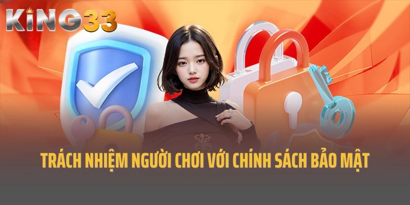 Trách nhiệm người chơi tại King33 với chính sách bảo mật