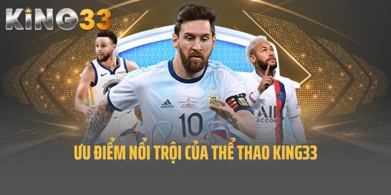 Ưu điểm nổi trội và hấp dẫn của chuyên mục thể thao King33