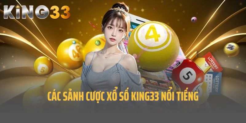 Các sảnh cược nổi tiếng đang tích hợp tại xổ số King33